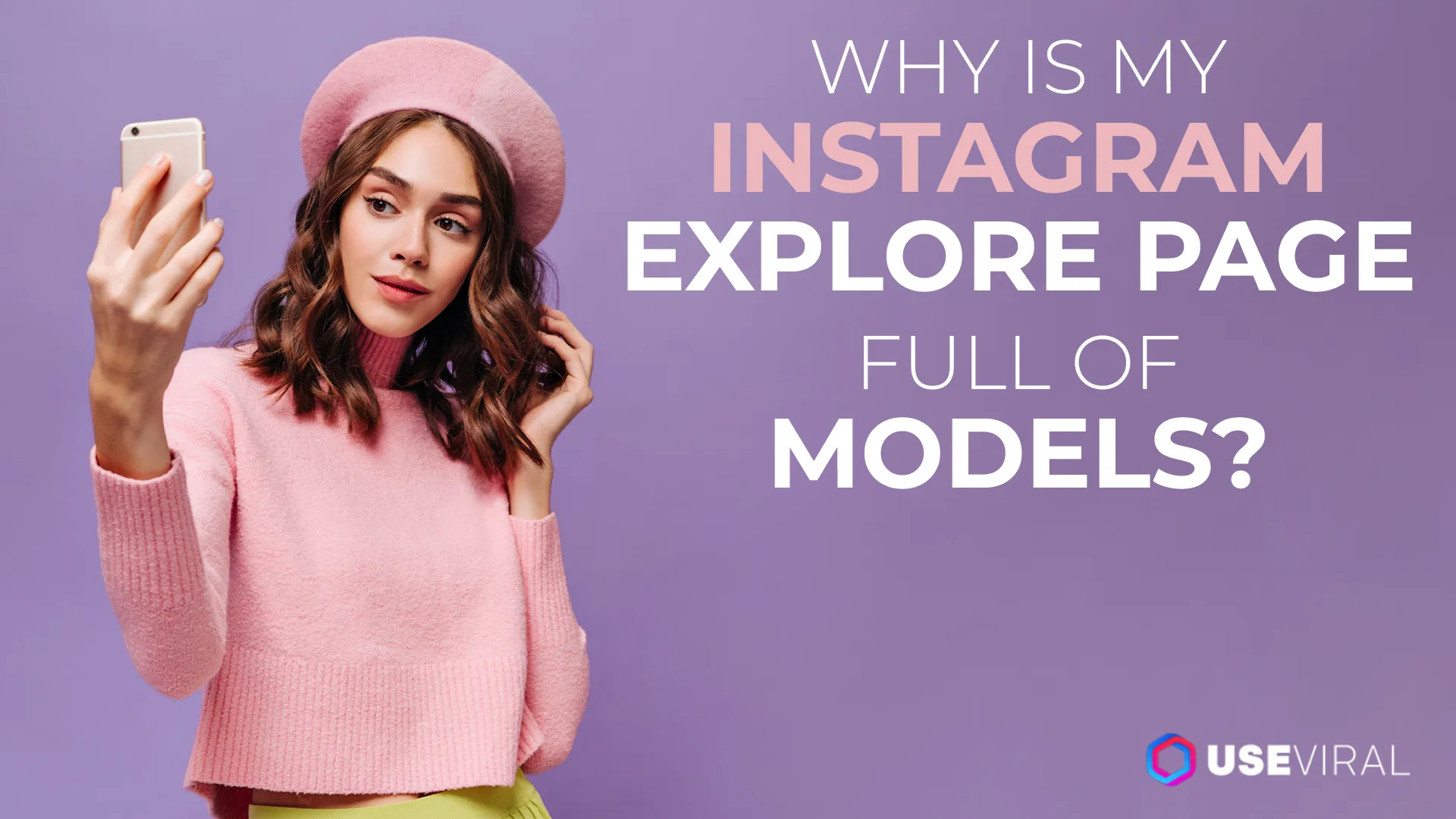 Why Is My Instagram Explore Page Full of Models?